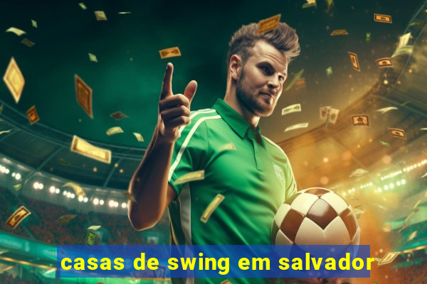 casas de swing em salvador